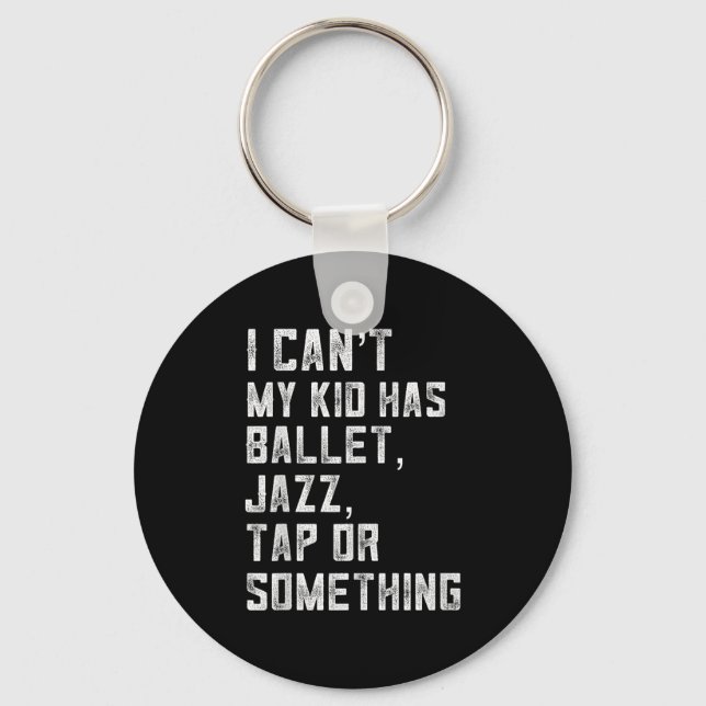 I Can't My Daughter Has Dance Tap Jazz Ballet Mom  Nyckelring (Framsida)