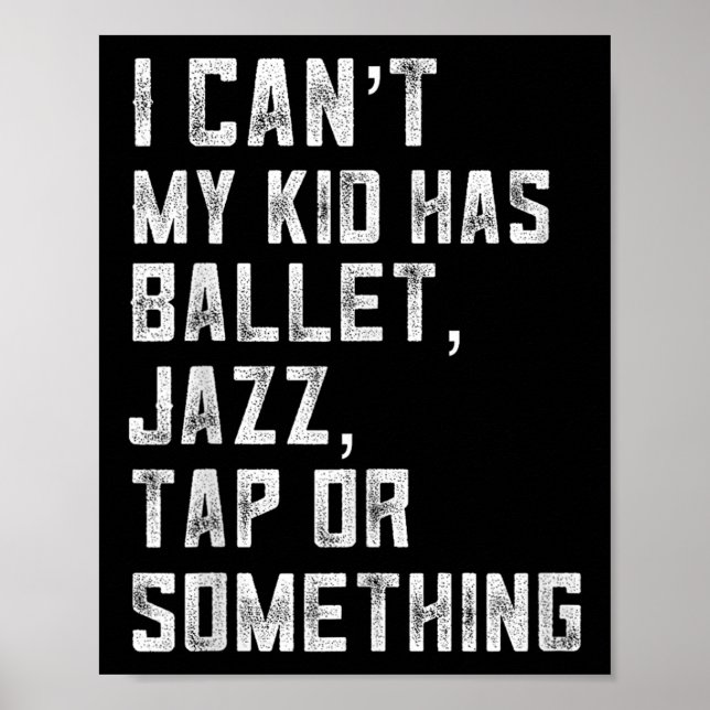 I Can't My Daughter Has Dance Tap Jazz Ballet Mom  Poster (Framsidan)