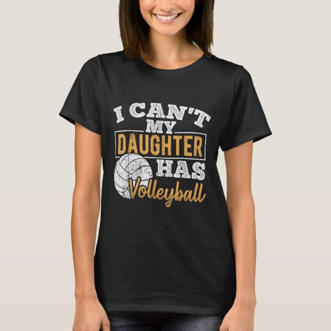 I Cant My Daughter Has Volleyball - Netball Traini T Shirt (Framsida)