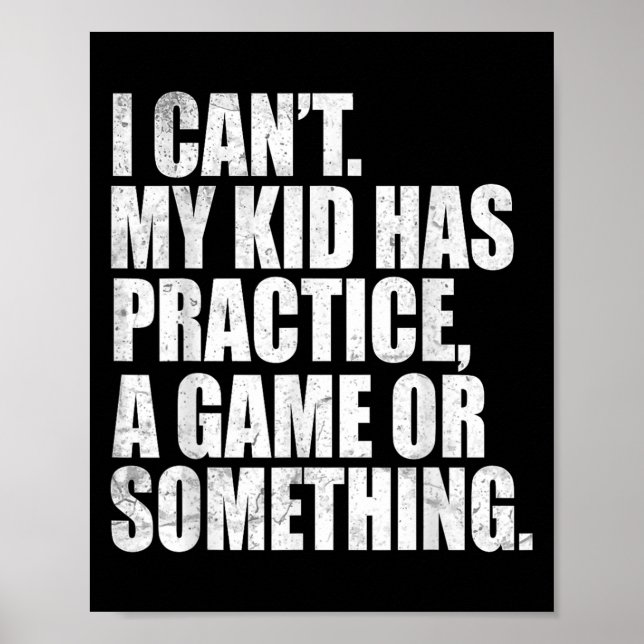 I Can't My Kid Has Practice A Game Or Soing Funny  Poster (Framsidan)