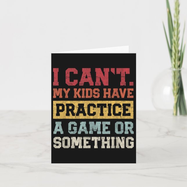 I Cant My Kids Have Practice A Game Or Soing Funny Kort (Framsida)