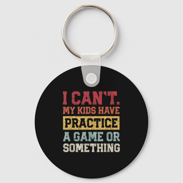 I Cant My Kids Have Practice A Game Or Soing Funny Nyckelring (Framsida)