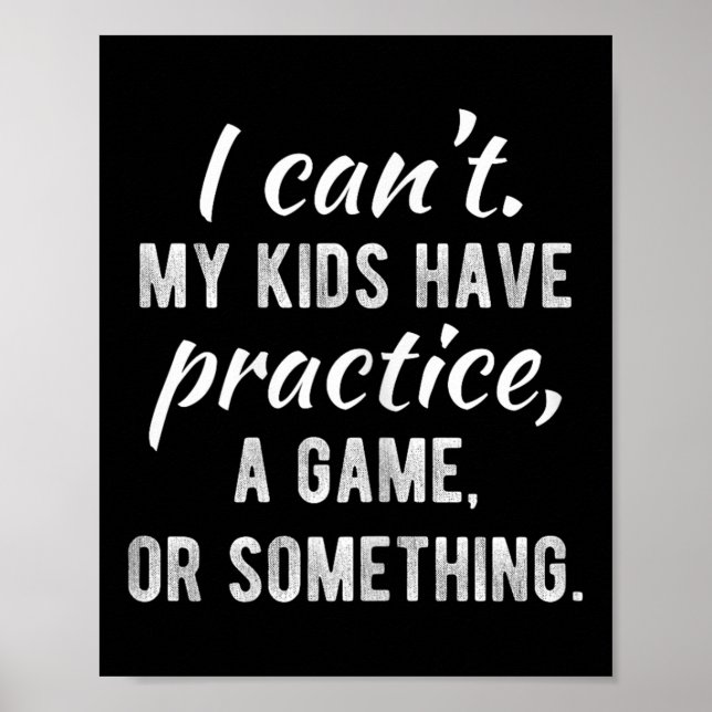 I Can't My Kids Have Practice A Game Or Soing Shir Poster (Framsidan)