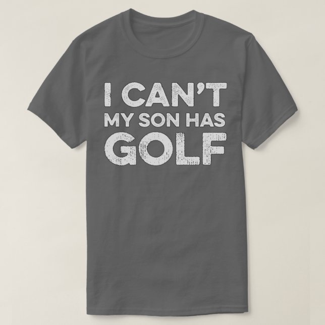 I Cant My Son Has Golf Golf Gift Golf T Shirt (Design framsida)