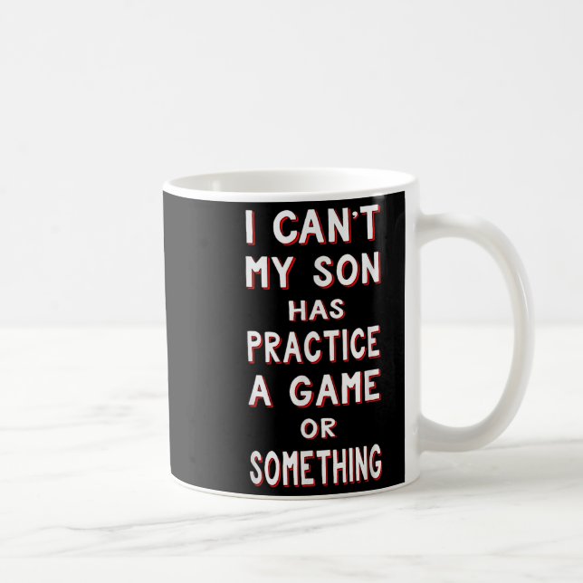 I Can't My Son Has Practice A Game Or Soing  Kaffemugg (Höger)