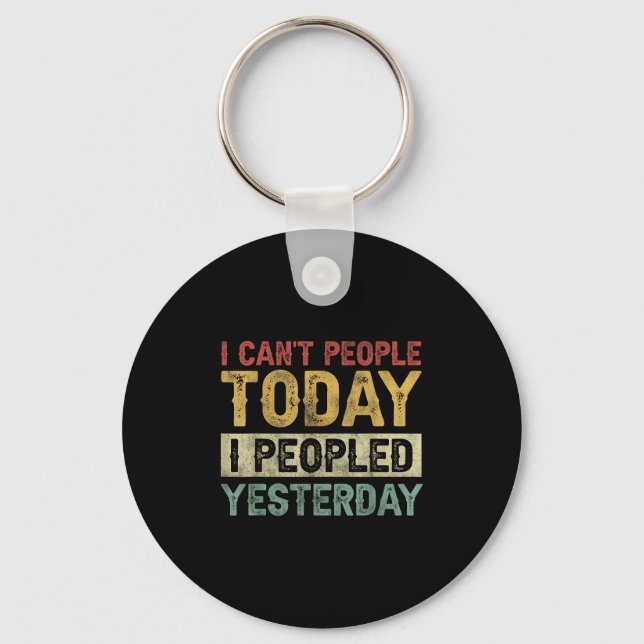 I Can't People Today I Peopled Yesterday Funny Int Nyckelring (Framsida)