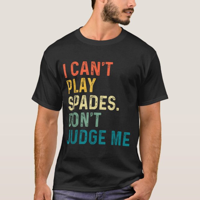 I Can't Play Spades. Don't Judge Me Apparel  T Shirt (Framsida)