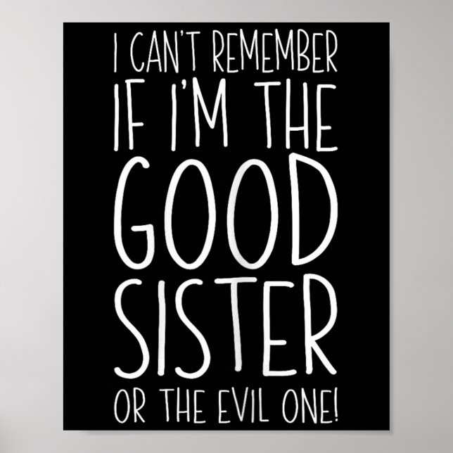 I Can't Remember If I'm The Good Sister Or The Evi Poster (Framsidan)