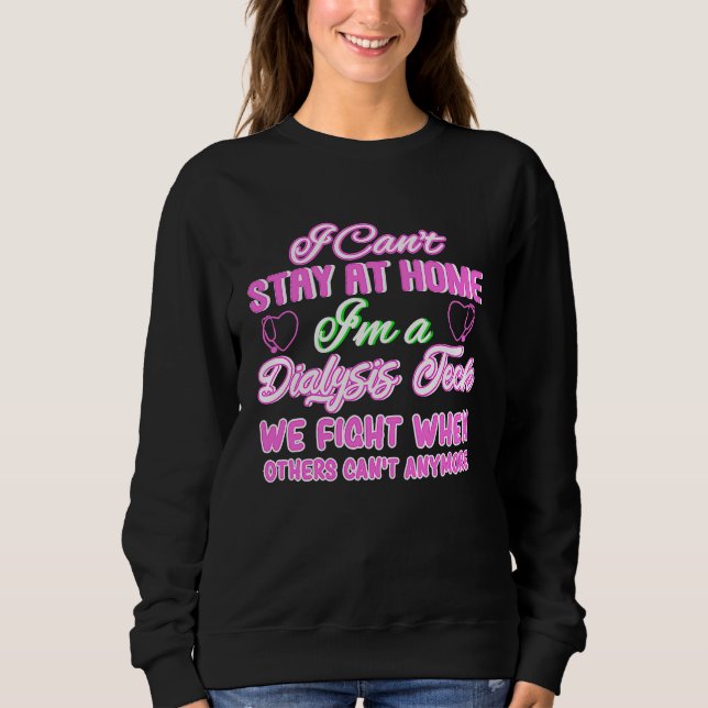 I Can't Stay At Home I'm A Dialysis Tech T Shirt (Framsida)