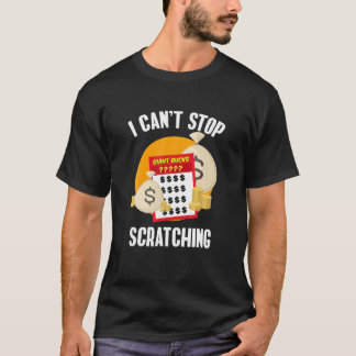 I Can't Stop Scratching Scratch Off Lottery T Shirt