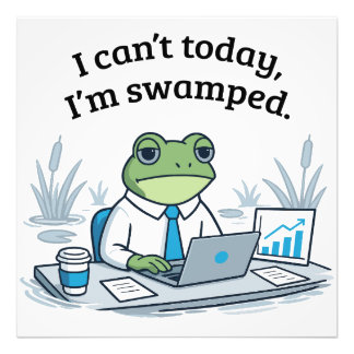 I Can't Today I'm Swamped Funny Frog Office Humor Fototryck