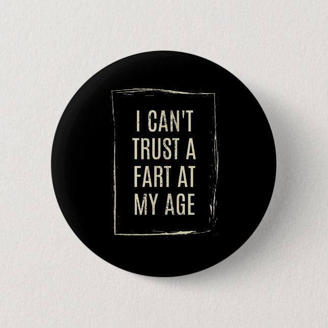I Cant Trust A Fart At My Age  Knapp (Framsida)