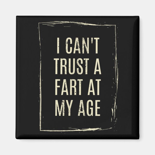 I Cant Trust A Fart At My Age  Magnet (Framsidan)