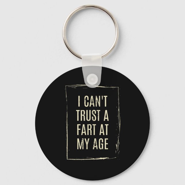 I Cant Trust A Fart At My Age  Nyckelring (Framsida)
