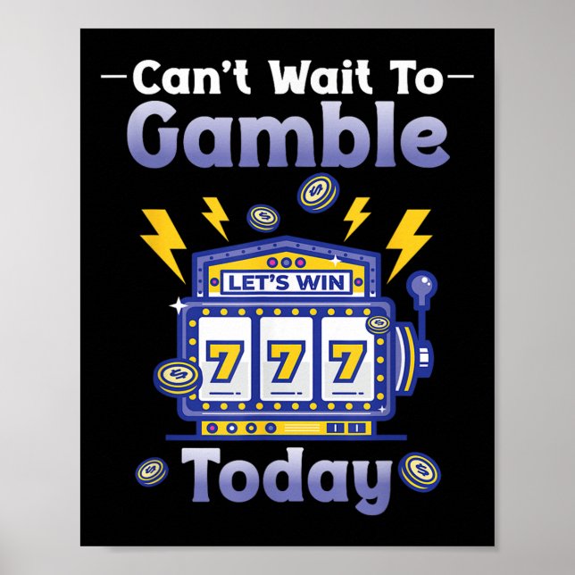 I Can't Wait To Gamble Today Funny Gambler Saying  Poster (Framsidan)