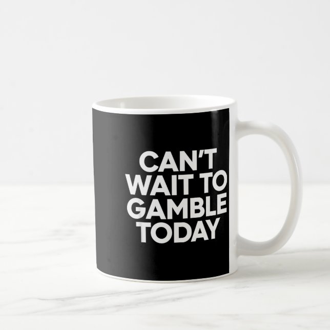 I Cant Wait To Gamble Today Funny Gambling  Kaffemugg (Höger)