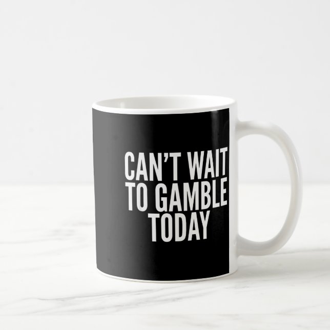 I Cant Wait To Gamble Today Funny Gambling  Kaffemugg (Höger)