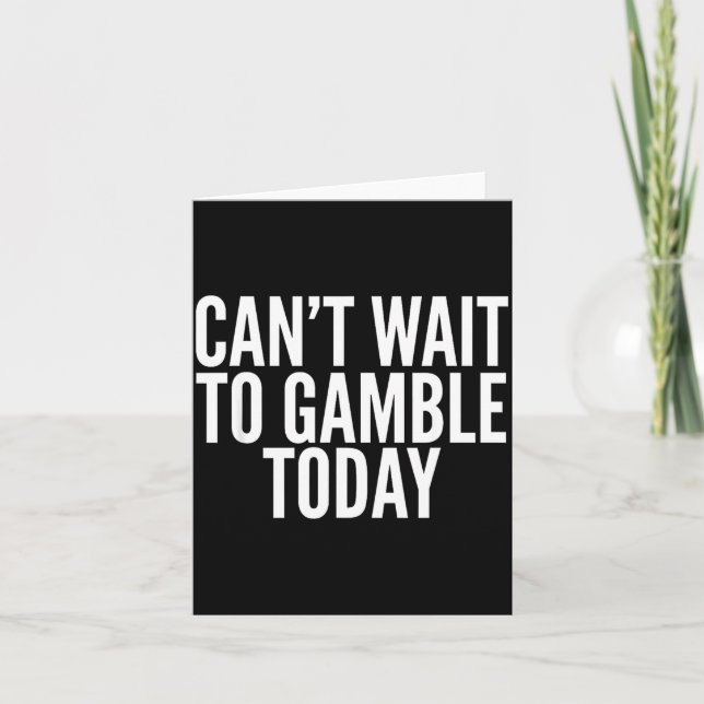 I Cant Wait To Gamble Today Funny Gambling  Kort (Framsida)