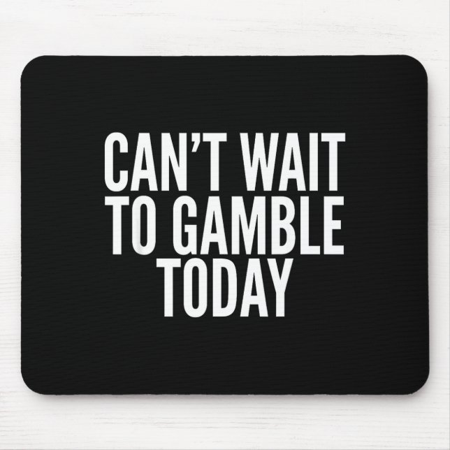 I Cant Wait To Gamble Today Funny Gambling  Musmatta (Framsidan)