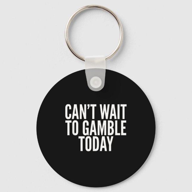 I Cant Wait To Gamble Today Funny Gambling  Nyckelring (Framsida)