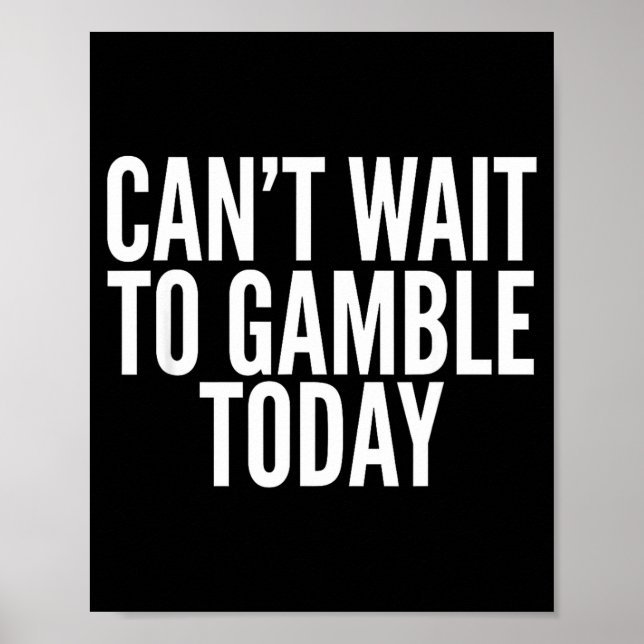 I Cant Wait To Gamble Today Funny Gambling  Poster (Framsidan)