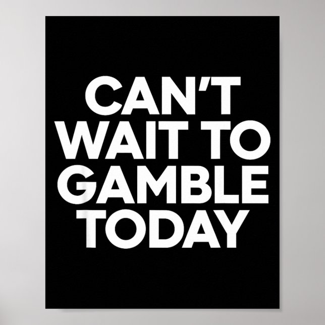 I Cant Wait To Gamble Today Funny Gambling  Poster (Framsidan)