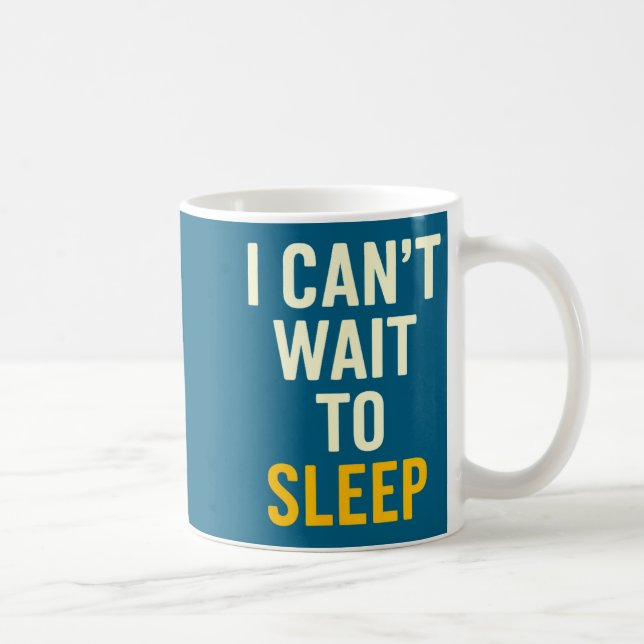 I Can't Wait To Sleep Funny Tired Sarcastic Quote  Kaffemugg (Höger)