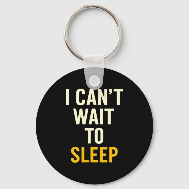 I Can't Wait To Sleep Funny Tired Sarcastic Quote  Nyckelring (Framsida)