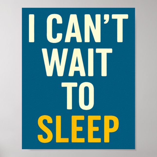 I Can't Wait To Sleep Funny Tired Sarcastic Quote  Poster (Framsidan)