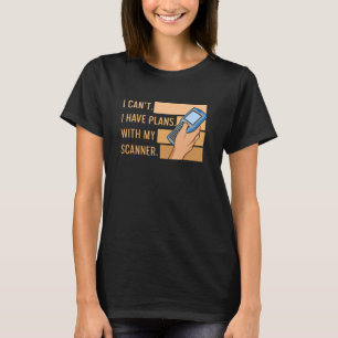 I Canu2019t har jag planer med min skannercitat fö T Shirt