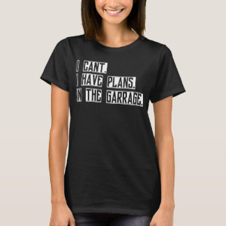 I Canu2019t har jag planer på Garage Car Mechan T Shirt