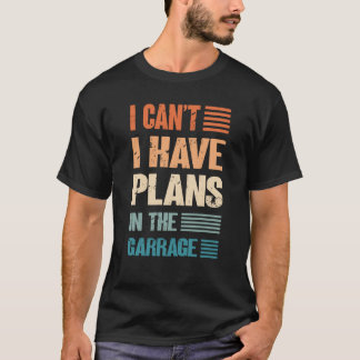 I Canu2019t har jag planer på Garage Car Mechani T Shirt