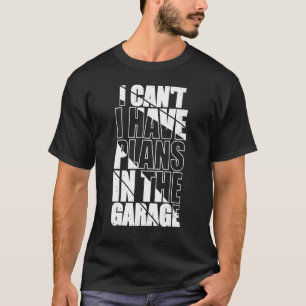 I Canu2019t har jag planer på Garage Funny Mecha T Shirt