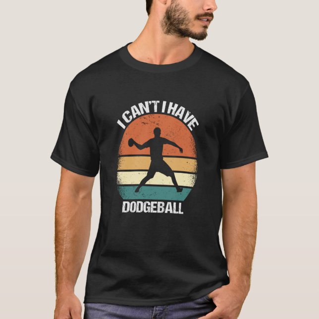 I Canu2019t I Have Dodgeball T Shirt (Framsida)