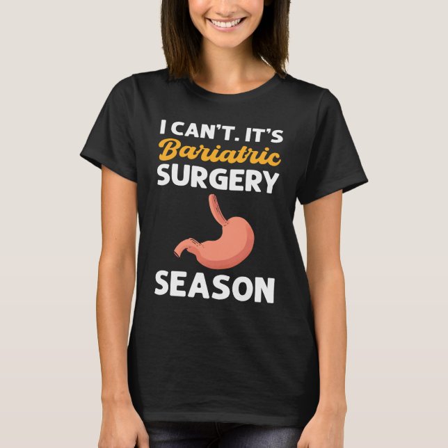 I Canu2019t Itu2019s Bariatric Surgery Season Gast T Shirt (Framsida)