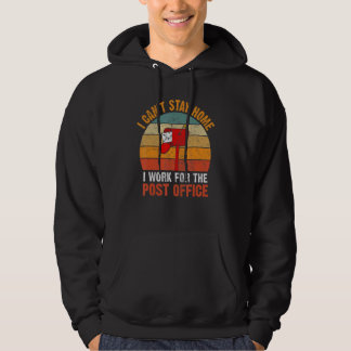 I Canu2019t Stay Home Postal Worker Retro Mailman  Hoodie