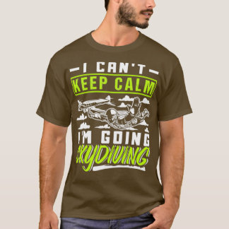 I Canx27t Behålla Lugn Ix27m Going Skydiving T Shirt