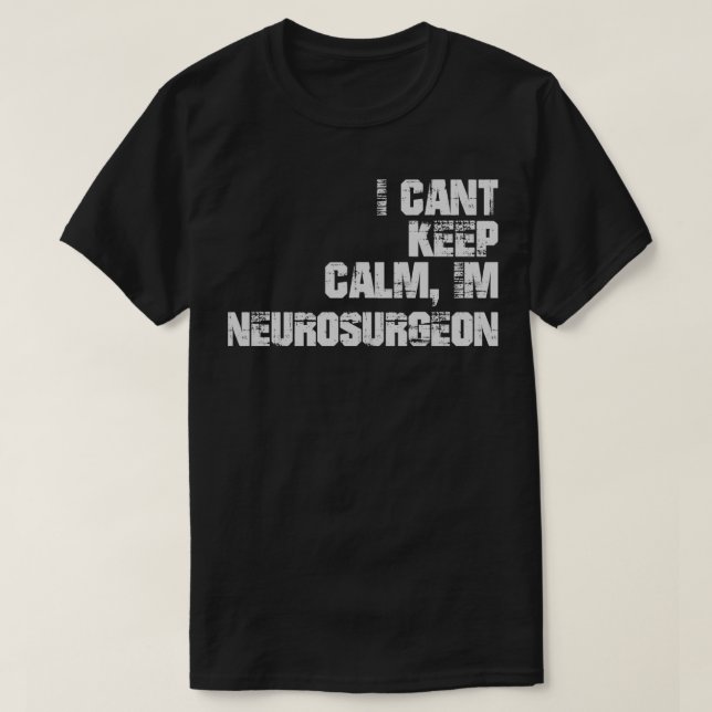 I Canx27t Behålla Lugn Ix27m Neurosurgeon T Shirt (Design framsida)