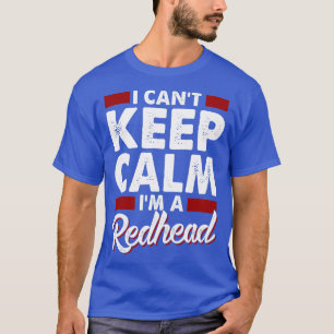 I Canx27t-Behållans Lugn Ix27m per Rödhårig 4 T Shirt
