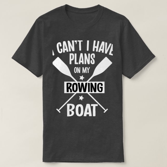 I Canx27t I Have Plans On My Rowing Boat Pontoonin T Shirt (Design framsida)