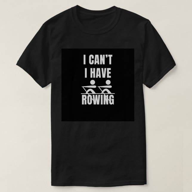 I canx27t i have rowing t shirt (Design framsida)