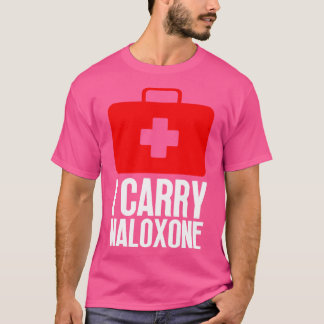 I Carry Naloxone 54 T Shirt