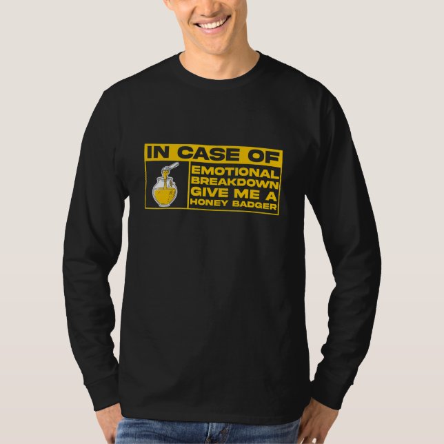I Case Of Emotional Breakdown Give Me A Honey Badg T Shirt (Framsida)