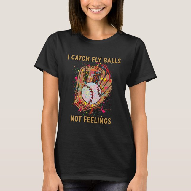 I catch fly balls not feelings playful baseball sa t shirt (Framsida)