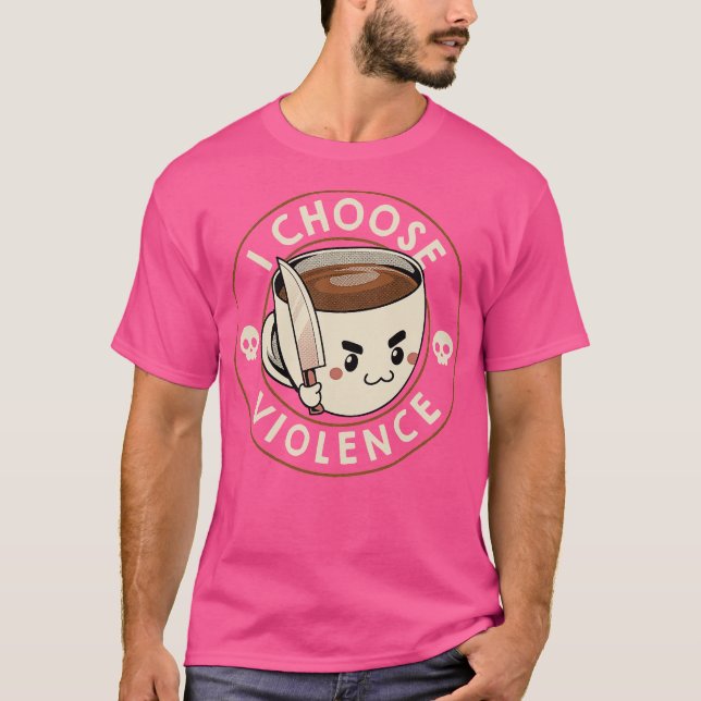 I Choose Violence Funny Coffee by Tobe Fonseca T Shirt (Framsida)
