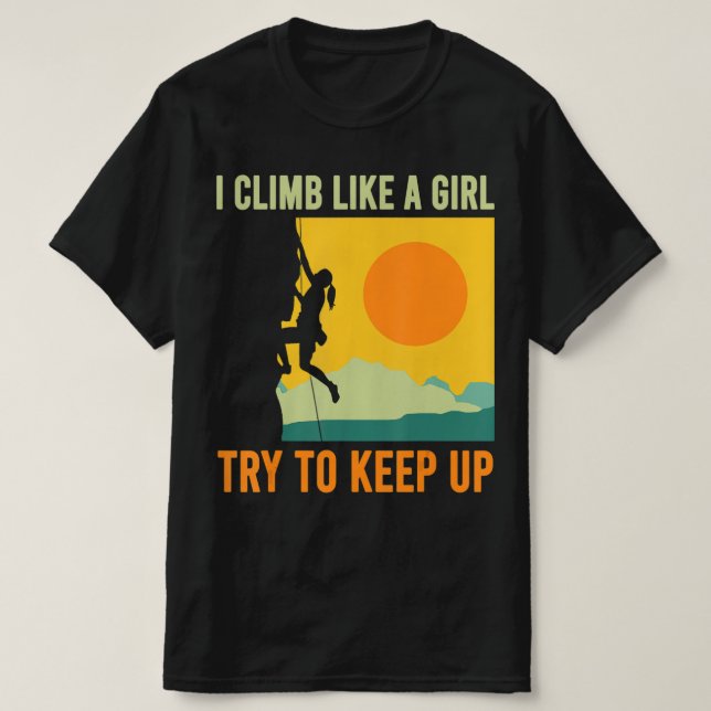 I Climb Like A Girl Climbing Fun  T Shirt (Design framsida)