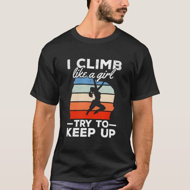 I Climb Like A Try To Keep Up Climbing Bouldering T Shirt (Framsida)