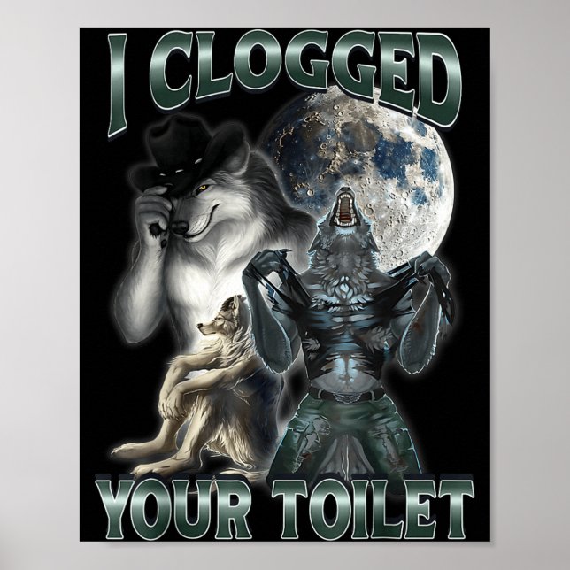I Clogged Your Toilet Funny Alpha Wolf Meme  Poster (Framsidan)