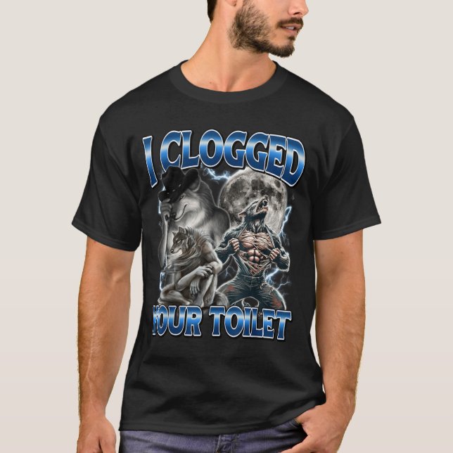 I Clogged Your Toilet Funny Alpha Wolf Meme Stud B T Shirt (Framsida)