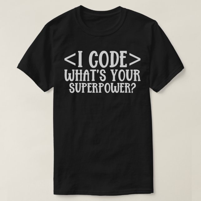 I Code Whits your Superpower T Shirt (Design framsida)